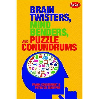 Brain Twisters, Mind Benders, and Puzzle Conundrums - by  Frank Coussement & Peter de Schepper (Paperback)