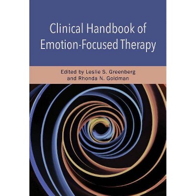 Clinical Handbook of Emotion-Focused Therapy - by  Leslie S Greenberg & Rhonda N Goldman (Hardcover)