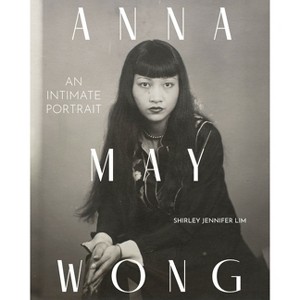 Anna May Wong - by  Shirley Jennifer Lim (Hardcover) - 1 of 1