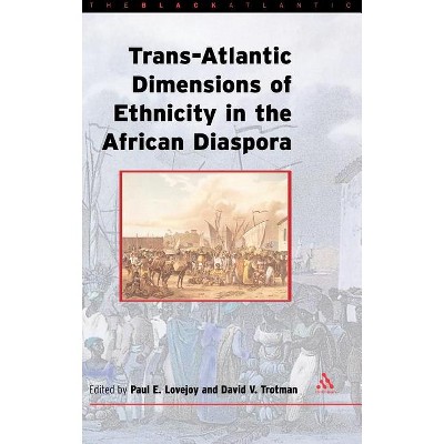 Trans-Atlantic Dimensions of Ethnicity in the African Diaspora - (Black Atlantic) by  Paul E Lovejoy & David V Trotman (Hardcover)