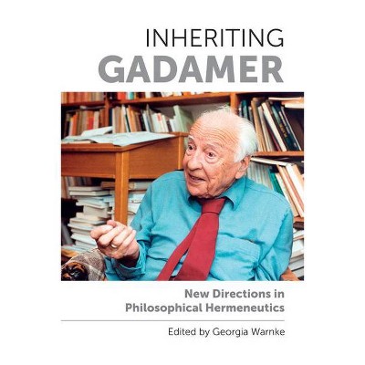 Inheriting Gadamer - by  Georgia Warnke (Paperback)