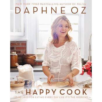 The Happy Cook: 125 Recipes for Eating Every Day Like It's the Weekend (Hardcover) (Daphne Oz)