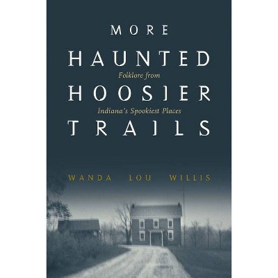 More Haunted Hoosier Trails - by  Wanda Lou Willis (Paperback)