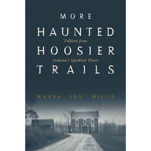 More Haunted Hoosier Trails - by  Wanda Lou Willis (Paperback) - 1 of 1