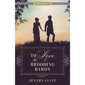 To Love the Brooding Baron - (Proper Romance Regency) by  Jentry Flint (Paperback)