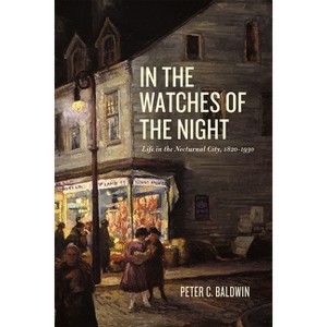 In the Watches of the Night - (Historical Studies of Urban America) by  Peter C Baldwin (Paperback) - 1 of 1