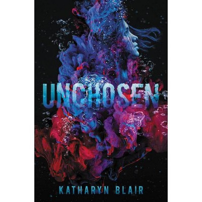 Unchosen - by  Katharyn Blair (Hardcover)