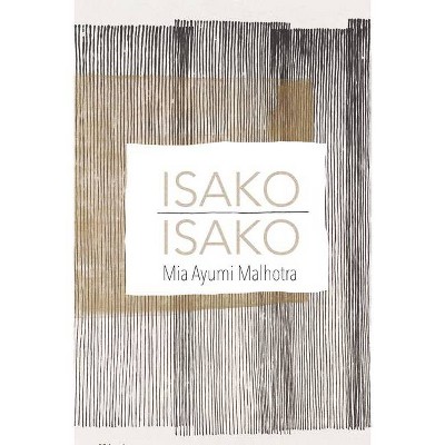 Isako Isako - by  Mia Ayumi Malhotra (Paperback)