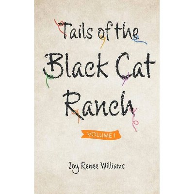 Tails of the Black Cat Ranch, 1 - by  Joy Renee Williams (Paperback)