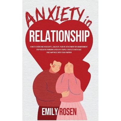 Anxiety in Relationships - by  Emily Rosen (Hardcover)