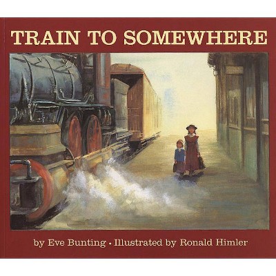 Train to Somewhere - by  Eve Bunting (Paperback)