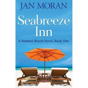 Seabreeze Inn - (Summer Beach by Jan Moran) by  Jan Moran (Paperback) - 1 of 1