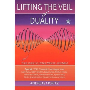 Lifting the Veil of Duality - by  Andreas Moritz (Paperback) - 1 of 1