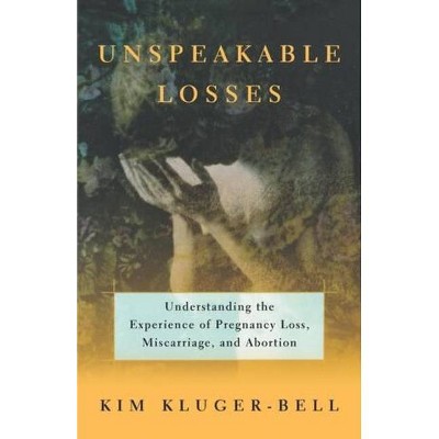 Unspeakable Losses - by  Kim Kluger-Bell (Paperback)