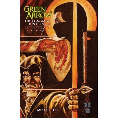 Green Arrow: The Longbow Hunters Saga Omnibus Vol. 1 - by  Mike Grell (Hardcover)