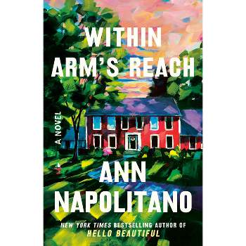Within Arm's Reach - by  Ann Napolitano (Paperback)