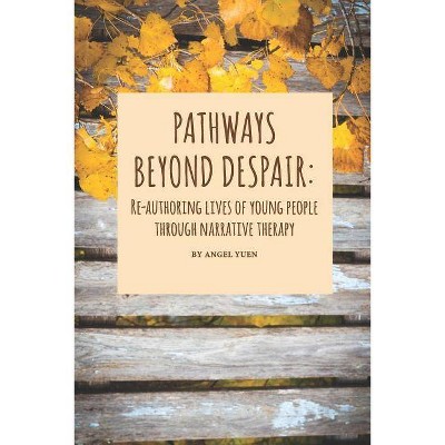 Pathways beyond despair - by  Angel Yuen (Paperback)