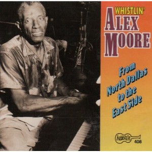 Alex Moore Whistling - From North Dallas to the East Side (CD) - 1 of 1