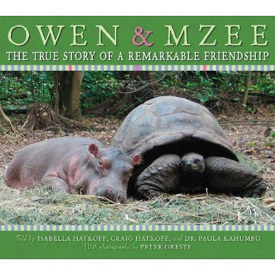 Owen and Mzee: The True Story of a Remarkable Friendship - by  Isabella Hatkoff & Craig Hatkoff (Hardcover)