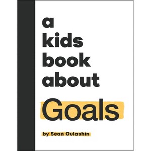 A Kids Book about Goals - by  Sean Oulashin (Hardcover) - 1 of 1