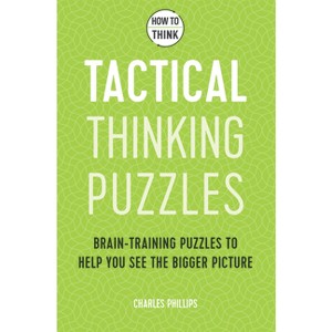 How to Think: Tactical Thinking Puzzles - by  Charles Philips (Paperback) - 1 of 1