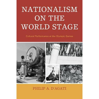 Nationalism on the World Stage - by  Philip A D'Agati (Paperback)