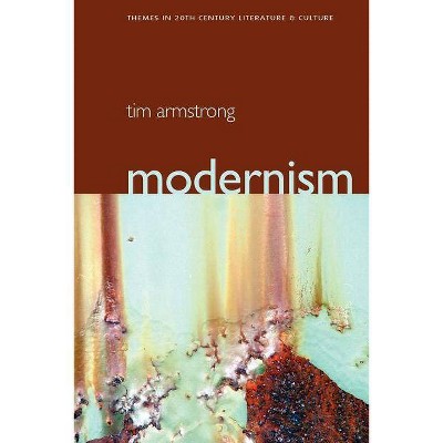 Modernism - (Themes in 20th and 21st Century Literature) by  Tim Armstrong (Paperback)