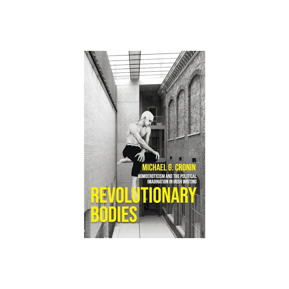 Revolutionary Bodies - by Michael G Cronin (Paperback)