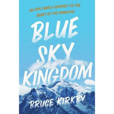 Blue Sky Kingdom - by  Bruce Kirkby (Hardcover)