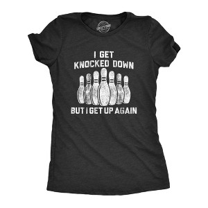Womens I Get Knocked Down But I Get Up Again T Shirt Funny Bowling Pin Graphic Novelty Tee - Crazy Dog Women's T Shirt - 1 of 4