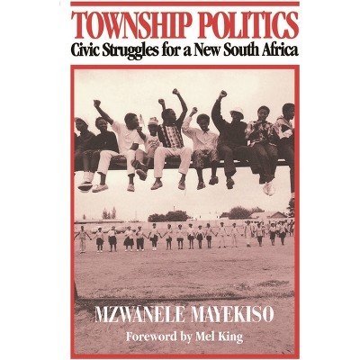 Township Politics - (Monthly Review Press Classic Titles) by  Mzwanele Mayekiso (Paperback)