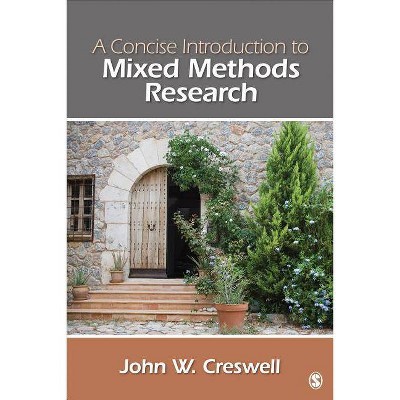 A Concise Introduction to Mixed Methods Research - (Sage Mixed Methods Research) by  John W Creswell (Paperback)