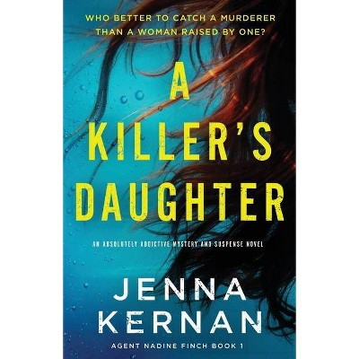 A Killer's Daughter - (Agent Nadine Finch) by  Jenna Kernan (Paperback)