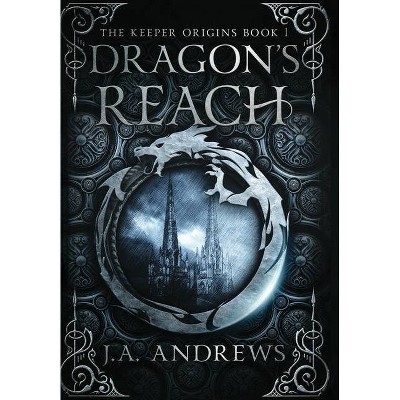 Dragon's Reach - (The Keeper Origins) by  J a Andrews (Hardcover)