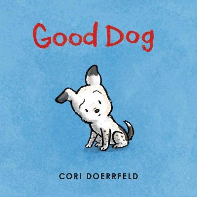 Good Dog - by  Cori Doerrfeld (Hardcover)