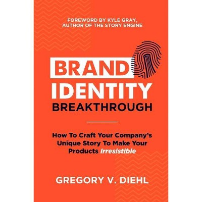 Brand Identity Breakthrough - by  Gregory V Diehl (Paperback)