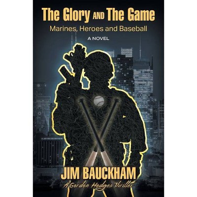 The Glory and The Game - by  Jim Bauckham (Paperback)