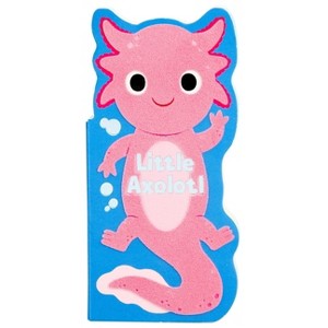 Little Axolotl - (Little Shaped Board Books) by  Maggie Fischer (Board Book) - 1 of 3