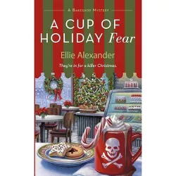 A Cup of Holiday Fear - (Bakeshop Mystery) by  Ellie Alexander (Paperback)