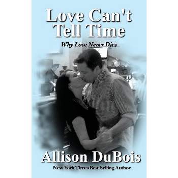 Love Can't Tell Time - by  Allison DuBois (Paperback)