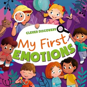 My First Emotions - (Clever Discovery) by  Clever Publishing (Board Book) - 1 of 1