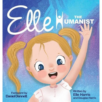 Elle the Humanist - by  Douglas Harris & Elle Harris (Hardcover)
