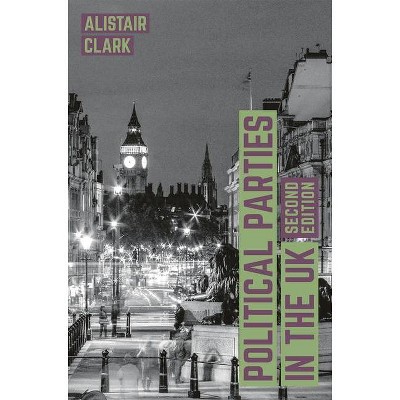 Political Parties in the UK - (Contemporary Political Studies) 2nd Edition by  Alistair Clark (Hardcover)