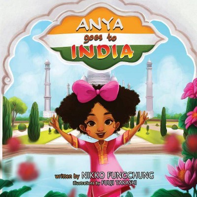 Anya Goes To India - (Anya's World Adventures) by  Nikko M Fungchung (Paperback)