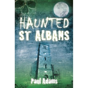 Haunted St Albans - by  Paul Adams (Paperback) - 1 of 1