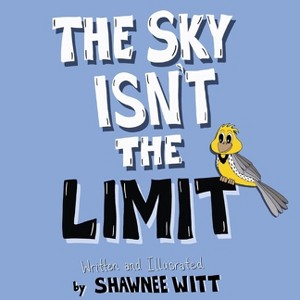 The Sky Isn't the Limit - by  Shawnee Witt (Paperback) - 1 of 1
