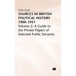 Sources in British Political History, 1900-1951 - by  C Cook & P Jones & J Sinclair & Jeffrey Weeks (Hardcover) - 1 of 1
