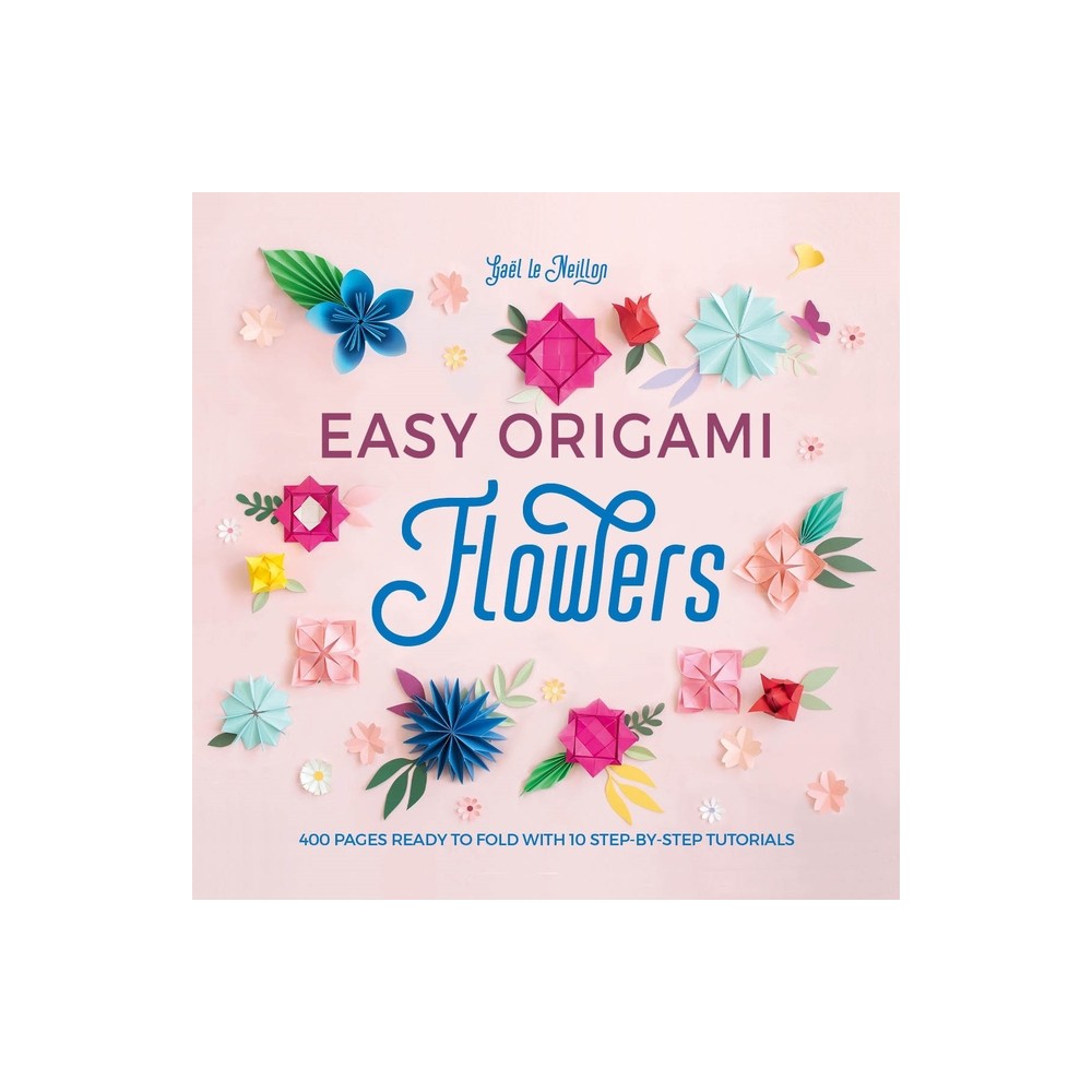 Easy Origami Flowers - by Gaël Le Neillon (Paperback)