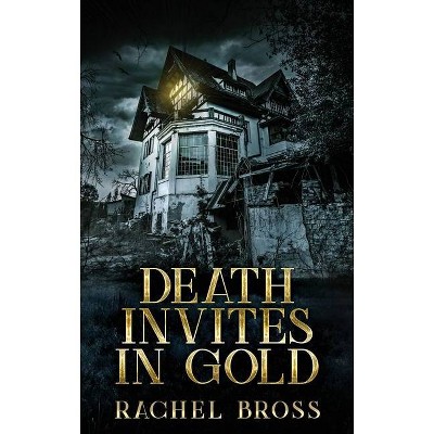 Death Invites In Gold - Large Print by  Rachel Bross (Hardcover)