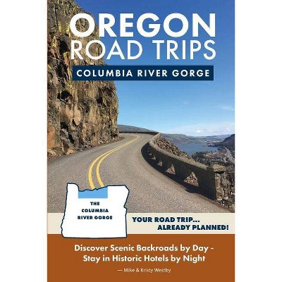 Oregon Road Trips - Columbia River Gorge Edition - by  Mike Westby & Kristy Westby (Paperback)